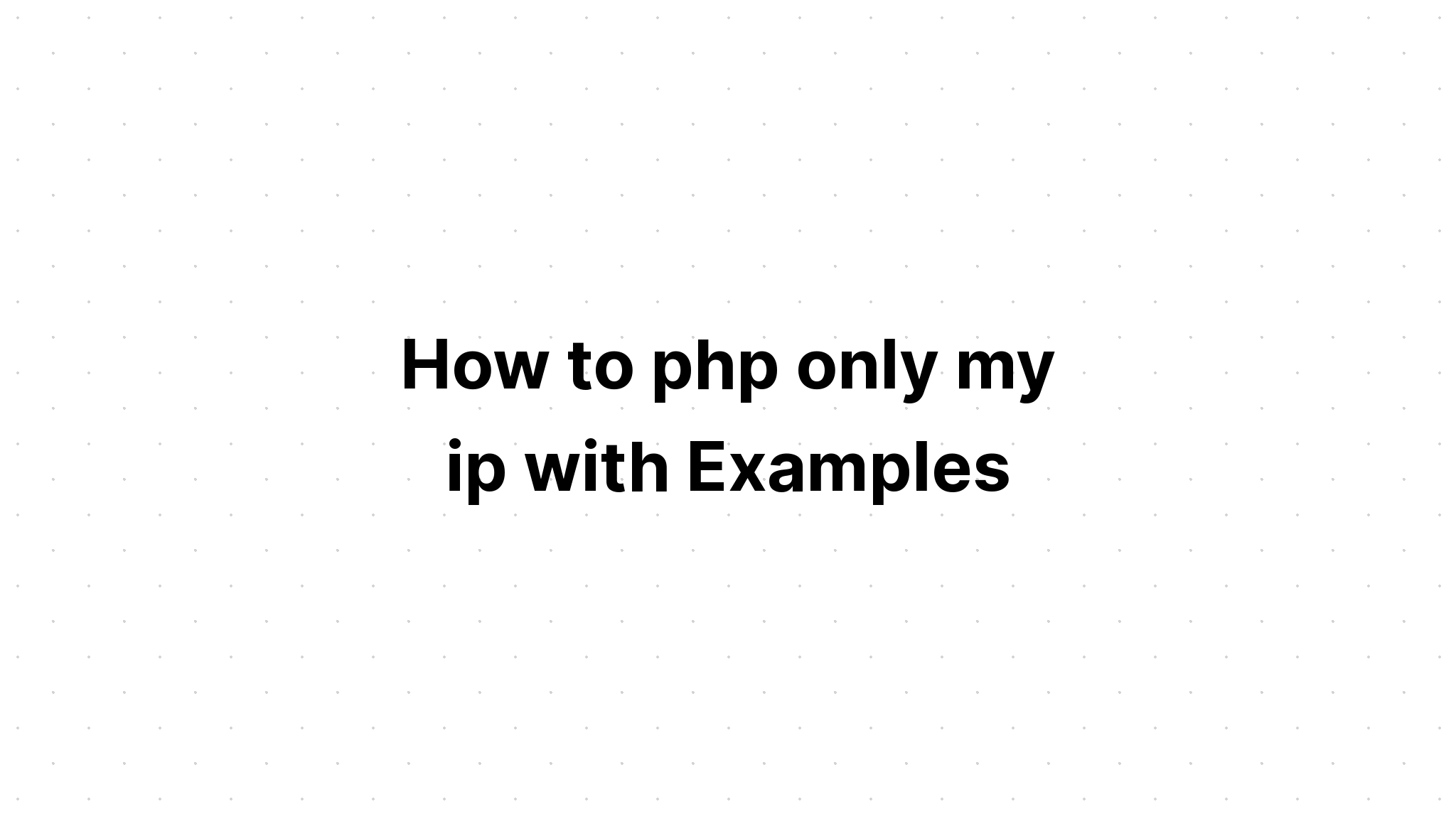 Cách php chỉ ip của tôi với các ví dụ